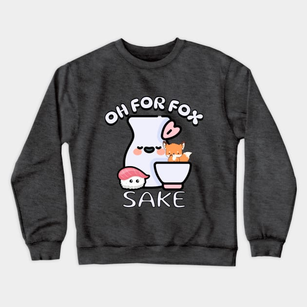 Oh for Fox Sake Funny Sake Puns Crewneck Sweatshirt by Not a Typical Teacher